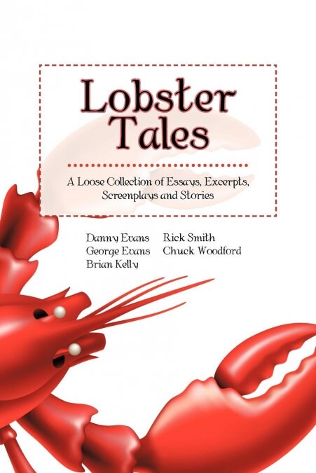 Lobster Tales: A Loose Collection of Essays, Excerpts, Screenplays and Stories (Paperback)