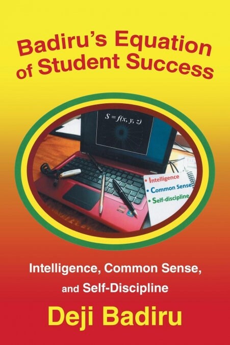 Badirus Equation of Student Success: Intelligence, Common Sense, and Self-Discipline (Paperback)