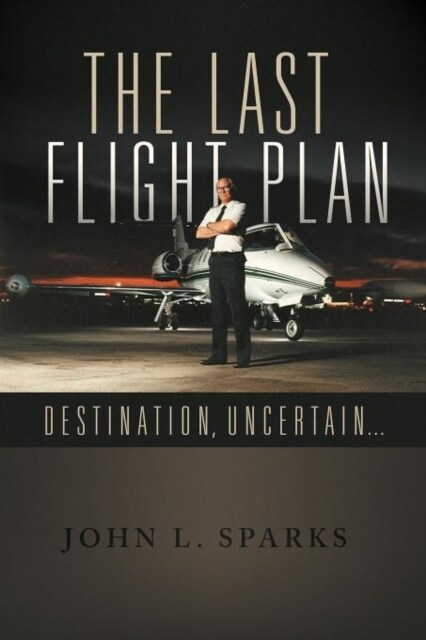 The Last Flight Plan,: Destination, Uncertain... (Paperback)