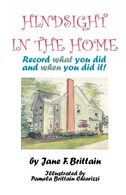 Hindsight in the Home: Record What You Did and When You Did It (Paperback)