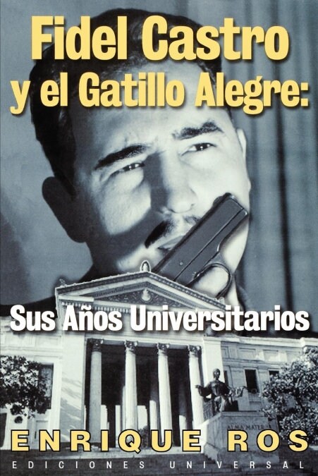 Fidel Castro y El Gatillo Alegre: Sus Anos Universitarios (Paperback)