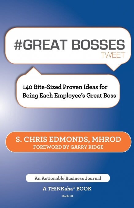 # Great Bosses Tweet Book01: 140 Bite-Sized Proven Ideas for Being Each Employees Great Boss (Paperback)