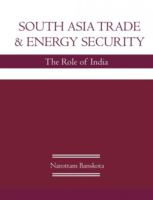 South Asia Trade and Energy Security: The Role of India (Paperback)