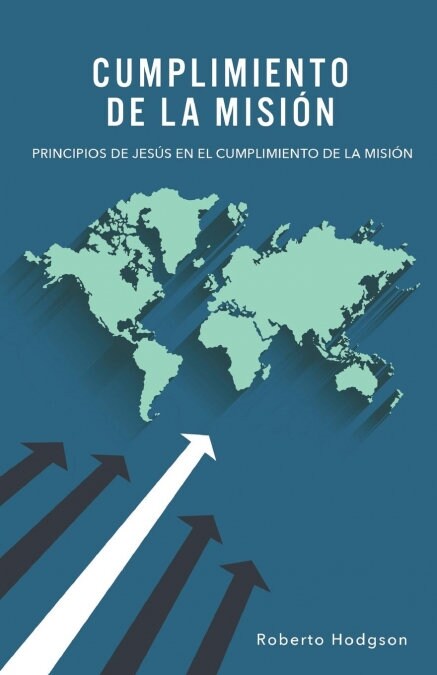 Cumplimiento de la Misi?: Principios de Jes? en el Cumplimiento de la Misi? (Paperback)