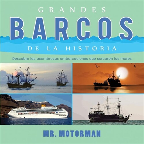 Grandes Barcos de la Historia: Descubre las asombrosas embarcaciones que surcaron los mares (Paperback)