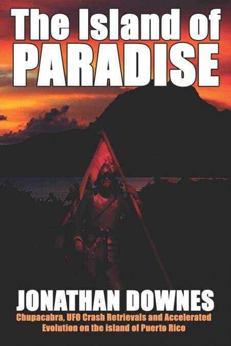 THE ISLAND OF PARADISE - CHUPACABRA, UFO CRASH RETRIEVALS, A (Book)