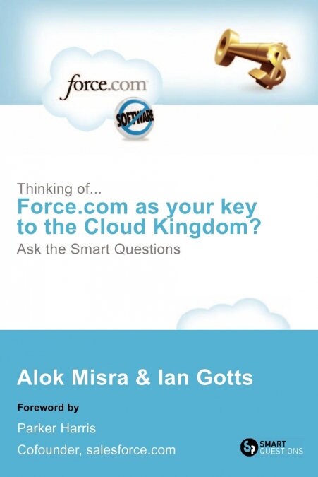 Thinking Of... Force.com as Your Key to the Cloud Kingdom? Ask the Smart Questions (Paperback)