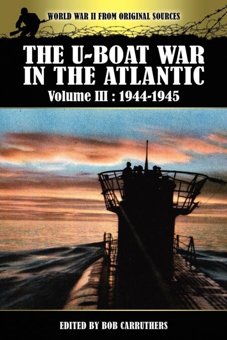 The U-Boat War in the Atlantic Volume 3: 1944-1945 (Paperback)