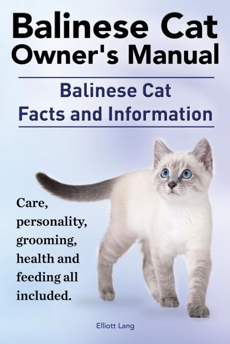 Balinese Cat Owners Manual. Balinese Cat Facts and Information. Care, Personality, Grooming, Health and Feeding All Included. (Paperback)