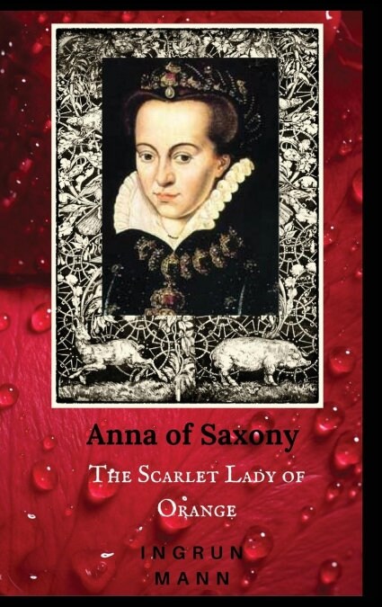 Anna of Saxony: The Scarlet Lady of Orange (Hardcover)