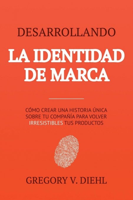 Desarrollando la Identidad de Marca [Brand Identity Breakthrough]: C?o Crear una Historia ?ica Sobre tu Negocio para Volver Irresistibles tus Produc (Paperback)