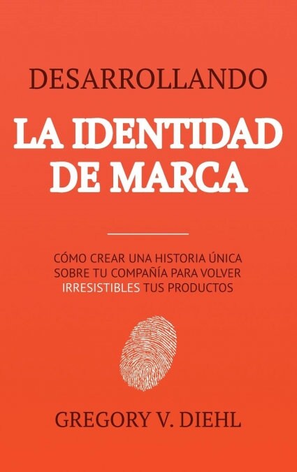 Brand Identity Breakthrough / Desarrollando la Identidad de Marca: How to Craft Your Companys Unique Story to Make Your Products Irresistible / C?o (Hardcover, Spanish)