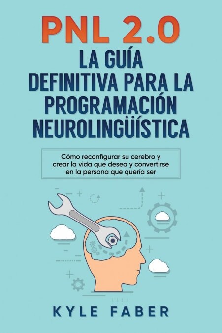 Pnl 2.0: la gu? definitiva para la programaci? neuroling茴stica: C?o reconfigurar su cerebro y crear la vida que desea y con (Paperback)