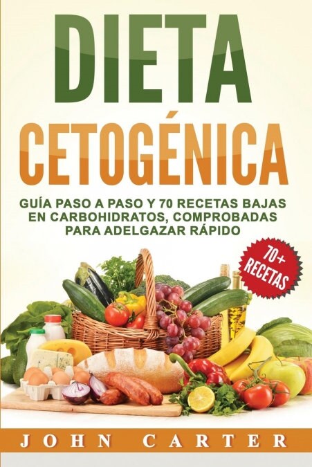 Dieta Cetog?ica: Gu? Paso a Paso y 70 Recetas Bajas en Carbohidratos, Comprobadas para Adelgazar R?ido (Libro en Espa?l/Ketogenic Di (Paperback)