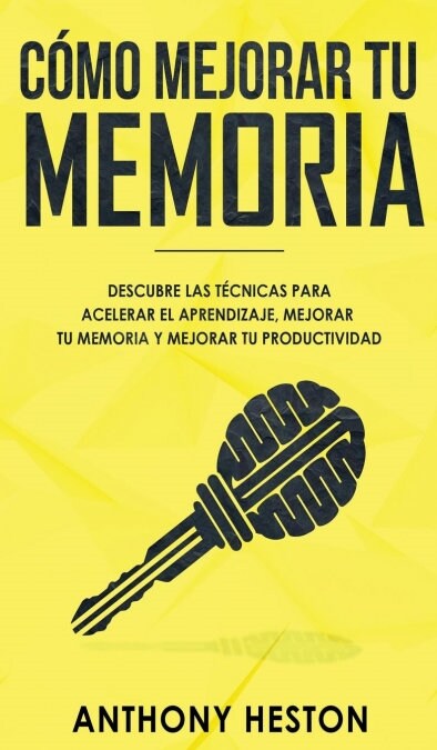 Como Mejorar tu Memoria: Descubre las T?nicas para Acelerar el Aprendizaje, Mejorar tu Memoria y Mejorar tu Productividad (Hardcover)