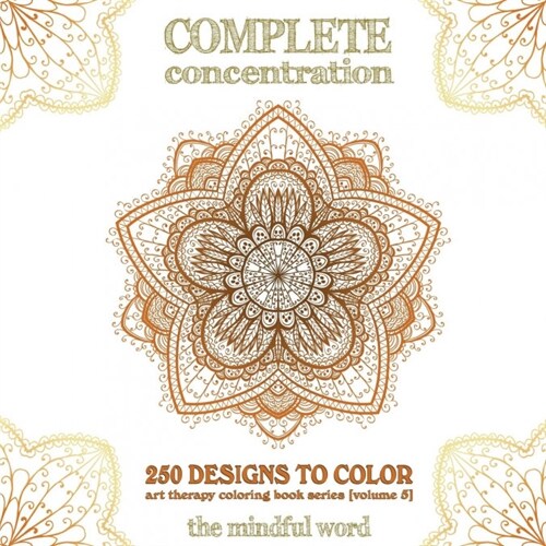 Complete Concentration: 250 Designs to Colour! A Big Book of Mandalas, Flowers and Ornamental Designs That Will Keep You Colouring (and Relaxi (Paperback)