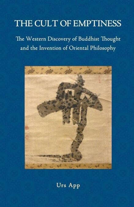 The Cult of Emptiness. the Western Discovery of Buddhist Thought and the Invention of Oriental Philosophy (Paperback)