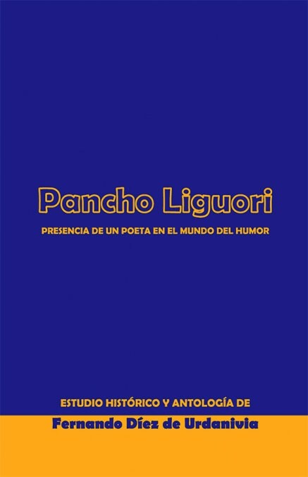 PANCHO LIGUORI. PRESENCIA DE UN POETA EN EL MUNDO DEL HUMOR (Book)