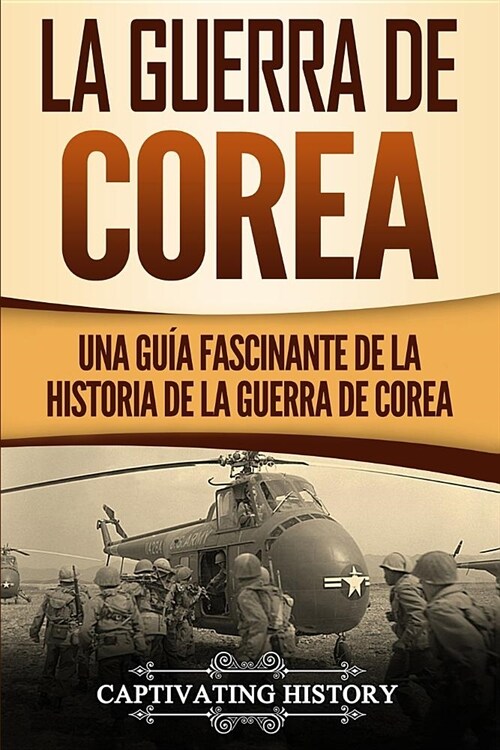 La Guerra de Corea: Una Gu? Fascinante de la Historia de la Guerra de Corea (Paperback)