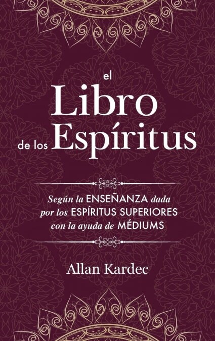 El Libro de los Esp?itus: Contiene los principios de la doctrina espiritista sobre la inmortalidad del alma, la naturaleza de los esp?itus y su (Hardcover)