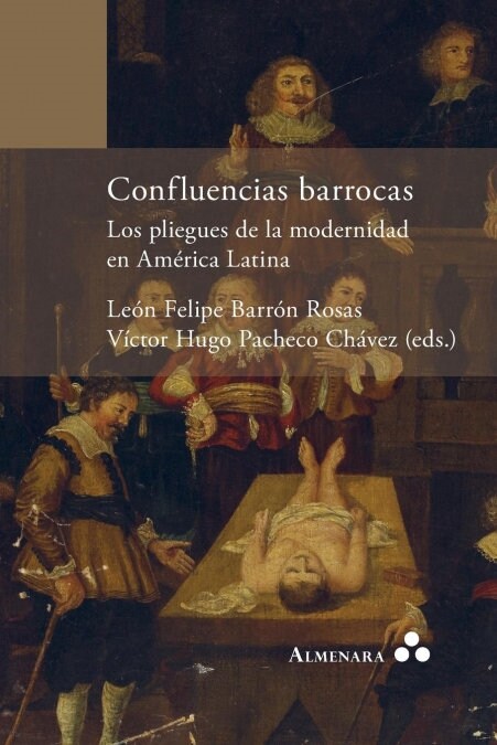 Confluencias barrocas. Los pliegues de la modernidad en Am?ica Latina (Paperback)