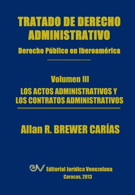 Tratado de Derecho Administrativo. Tomo III. Los Actos Administrativos Y Los Contratos Administrativos (Paperback)