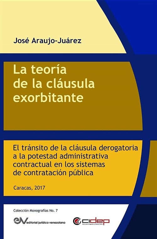 La teor? de la cl?sula exorbitante: El tr?sito de la cl?sula derogatoria a la potestad administrativa contractual en los sistemas de contrataci? (Paperback)