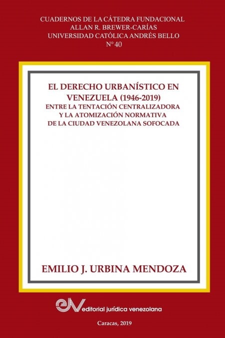 El Derecho Urbanistico En Venezuela (1946-2019).: Entre la centralizadora y la atomizaci? normativa en la ciudad venezolana sofocada (Paperback)