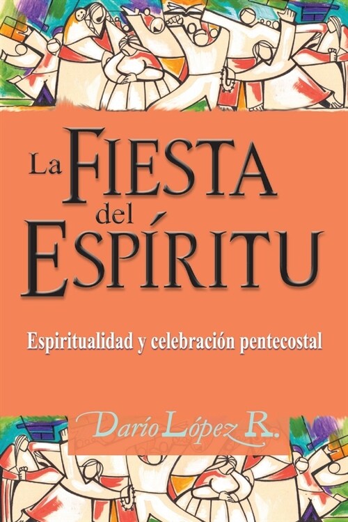 La Fiesta del Esp?itu: Espiritualidad y celebraci? pentecostal (Paperback)