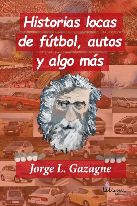 HISTORIAS LOCAS DE FUTBOL, AUTOS Y ALGO MAS (Book)