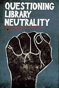 Questioning Library Neutrality: Essays from Progressive Librarian (Paperback)