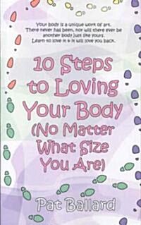 10 Steps to Loving Your Body (No Matter What Size You Are) (Paperback, New)