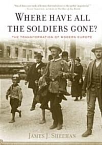 Where Have All the Soldiers Gone?: The Transformation of Modern Europe (Paperback)