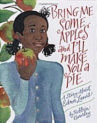 Bring Me Some Apples and Ill Make You a Pie: A Story about Edna Lewis (Hardcover)