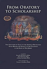 From Oratory to Scholarship: Two Centuries of Talks on the American Revolution Given Before the Society of the Cincinnati in the State of New Jerse    (Hardcover)