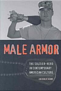 Male Armor: The Soldier-Hero in Contemporary American Culture (Paperback)
