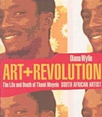 Art + Revolution: The Life and Death of Thami Mnyele, South African Artist (Paperback)