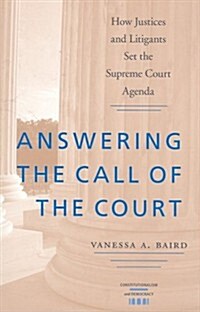 Answering the Call of the Court: How Justices and Litigants Set the Supreme Court Agenda (Paperback)