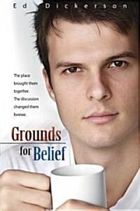 Grounds for Belief: The Place Brought Them Together, the Discussion Changed Them Forever (Hardcover)