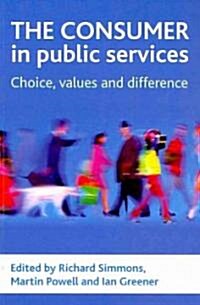 The Consumer in Public Services : Choice, Values and Difference (Paperback)