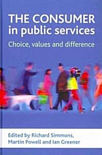 The Consumer in Public Services : Choice, Values and Difference (Hardcover)