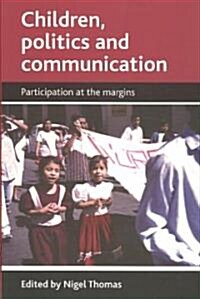 Children, Politics and Communication : Participation at the Margins (Paperback)