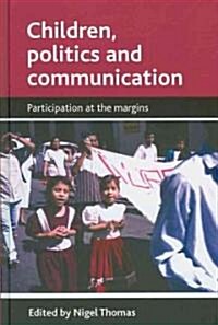 Children, Politics and Communication : Participation at the Margins (Hardcover)