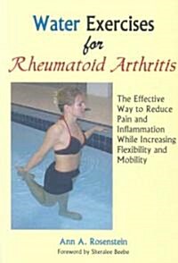 Water Exercises for Rheumatoid Arthritis: The Effective Way to Reduce Pain and Inflammation While Increasing Flexibility and Mobility                  (Paperback)