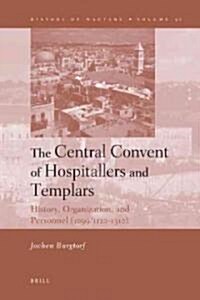 The Central Convent of Hospitallers and Templars: History, Organization, and Personnel (1099/1120-1310) (Hardcover)