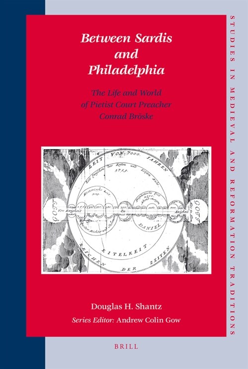 Between Sardis and Philadelphia: The Life and World of Pietist Court Preacher Conrad Br?ke (Hardcover)