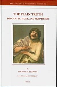 The Plain Truth: Descartes, Huet, and Skepticism (Hardcover)