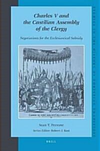 Charles V and the Castilian Assembly of the Clergy: Negotiations for the Ecclesiastical Subsidy (Hardcover)