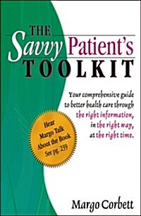 The Savvy Patients Tool Kit: Your Comprehensive Guide to Better Health Care (Paperback)