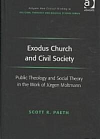 Exodus Church and Civil Society : Public Theology and Social Theory in the Work of Jurgen Moltmann (Hardcover)